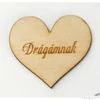 Kép 1/2 - Fa felirat tábla Drágámnak 4cmx4.5cmx3mm 10db/cs