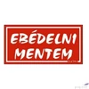 Kép 2/2 - Információs tábla 19,5 x 9 cm Ebédelni mentem! Időjárásálló, habosított PVC