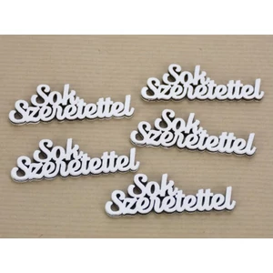 Fa felirat Sok Szeretettel fehér 2x6cm 5db/cs