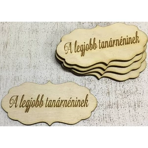 Fa felirat tábla A legjobb tanárnéninek 7cmx3, 5cmx3mm 5db/cs