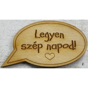Fa felirat tábla hűtőmágnes Legyen szép napod! - mágnessel 6x8cm