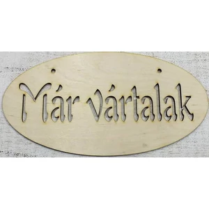 Fa felirat tábla Már vártalak ovál 24x12cm