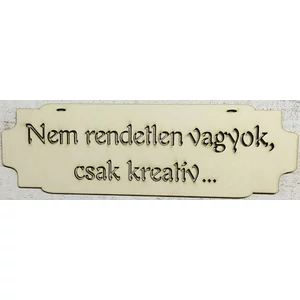 Fa felirat tábla natúr Nem rendetlen vagyok, csak kreatív… 8,3x26,5cm