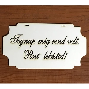 Fa felirat tábla Tegnap még rend volt, pont… 20x10, 8cm