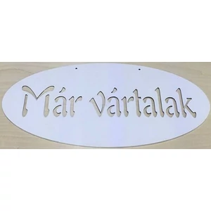 Fatábla felirat fehér Már vártalak ovál 47x23.5cm