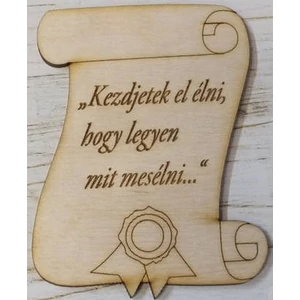 Fatábla felirattal Kezdjetek el élni, hogy legyen mit mesélni… ballagás 9x6.5cm