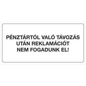 Információs tábla 19,5 x 9 cm Pénztártól való távozás után reklamációt Időjárásálló, habosított PVC