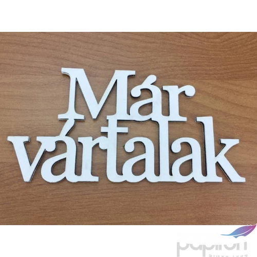 Fa felirat Már vártalak fehér 9, 5x20cm darabos