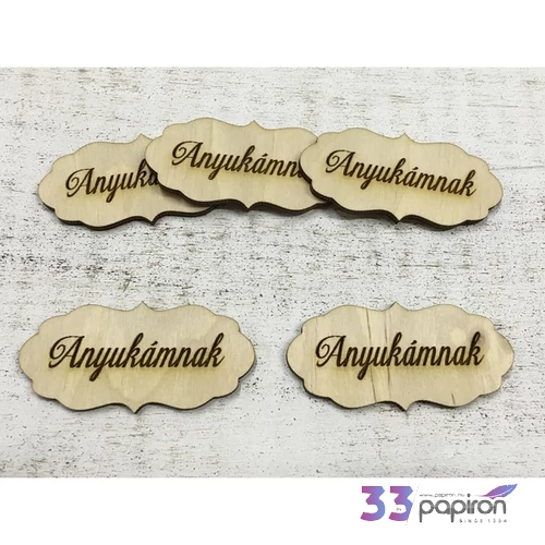 Fa felirat tábla Anyukámnak 7cmx3cmx3mm 5db/cs
