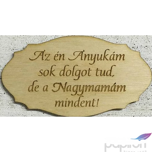 Fa felirat tábla Az én Anyukám… 5, 5x10cm nagymamáknak