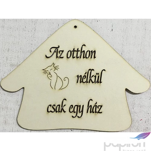 Fa felirat tábla Az otthon cica nélkül csak egy ház 15x20cm