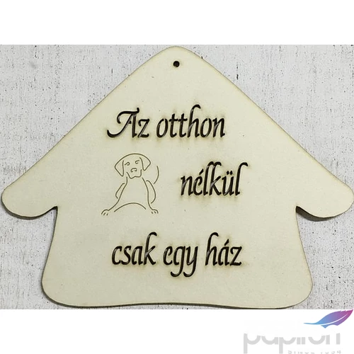 Fa felirat tábla Az otthon kutya nélkül csak egy ház 15x20cm