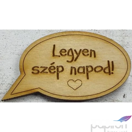 Fa felirat tábla hűtőmágnes Legyen szép napod! - mágnessel 6x8cm