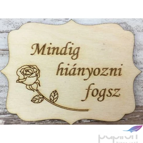 Fa felirat tábla Mindig hiányozni fogsz 8x6cm 