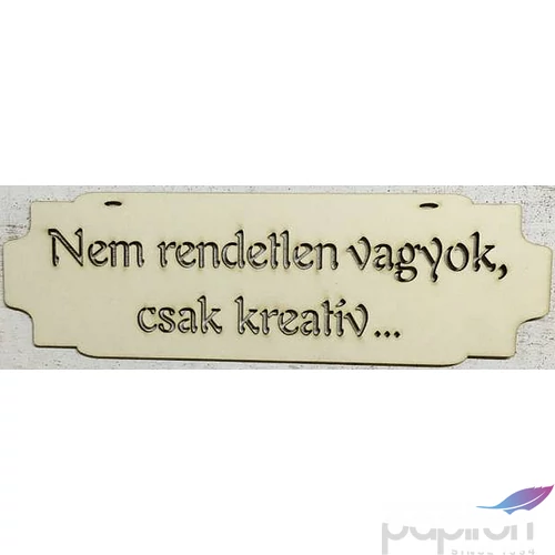 Fa felirat tábla natúr Nem rendetlen vagyok, csak kreatív… 8,3x26,5cm