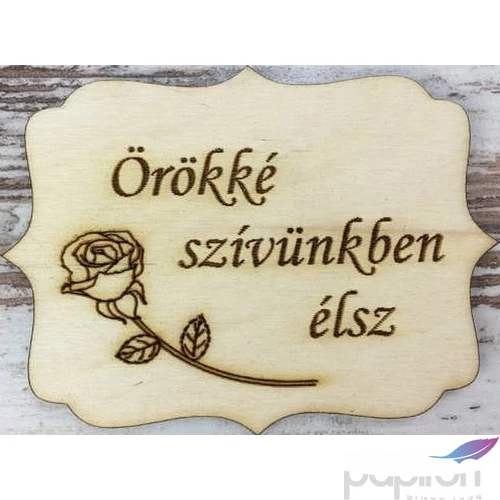 Fa felirat tábla Örökké szívünkben élsz 8x6cm 