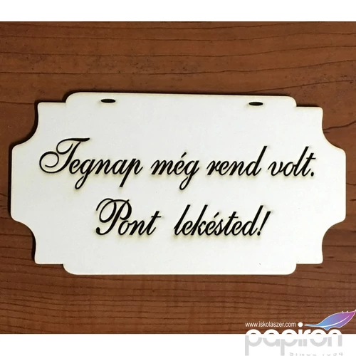 Fa felirat tábla Tegnap még rend volt, pont… 20x10, 8cm 