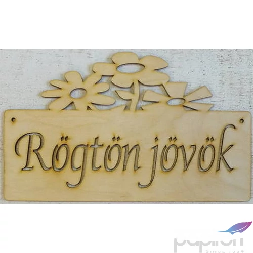 Fatábla felirat virágos Rögtön jövök 15x25cm 