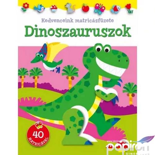Foglalkoztató füzet Kedvenceink matricásfüzete Dinoszauruszok Napraforgó könyvek