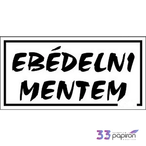 Információs tábla 19,5 x 9 cm Ebédelni mentem! Időjárásálló, habosított PVC