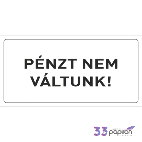 Információs tábla 19,5 x 9 cm Pénzt nem váltunk! Időjárásálló, habosított PVC